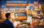 How to Find Wholesale Distributors in USA: A Practical Guide for Beginners