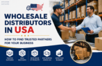 Wholesale Distributors in USA: How to Find Trusted Partners for Your Business