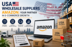 USA Wholesale Suppliers Amazon: Your Partner in E-commerce Growth